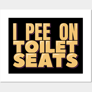 I Pee on Toilet Seats Posters and Art